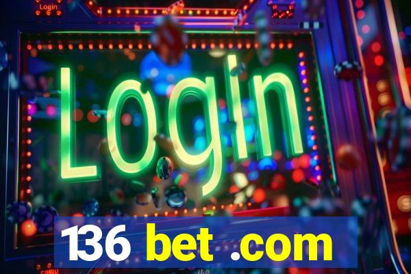 136 bet .com